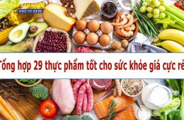 Tổng hợp 29 thực phẩm tốt cho sức khỏe giá cực rẻ