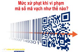 Mức xử phạt khi vi phạm mã số mã vạch như thế nào?