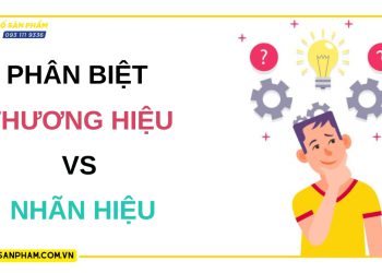 Phân biệt điểm khác nhau giữa Thương Hiệu và Nhãn hiệu