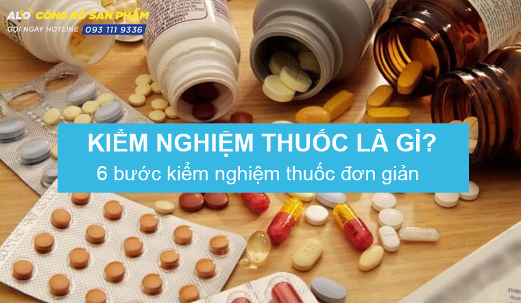 Kiểm nghiệm thuốc là gì? 6 bước kiểm nghiệm thuốc đơn giản