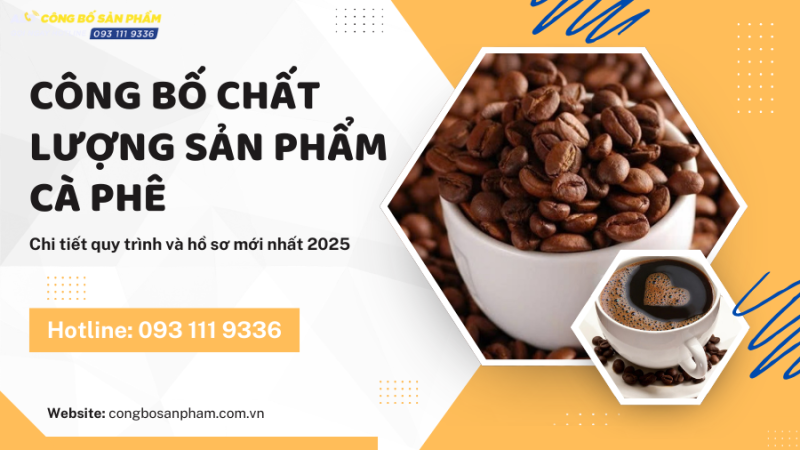 Công bố chất lượng sản phẩm cà phê ở đâu, quy trình và hồ sơ chi tiết