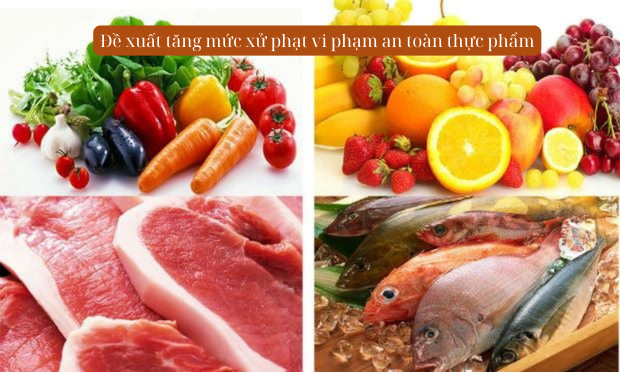 Đề xuất tăng mức xử phạt vi phạm an toàn thực phẩm