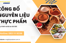 Thủ tục công bố nguyên liệu thực phẩm - quy trình và hồ sơ chi tiết