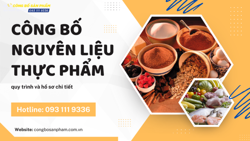 Thủ tục công bố nguyên liệu thực phẩm - quy trình và hồ sơ chi tiết