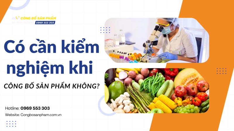 Có cần kiểm nghiệm khi công bố sản phẩm không?