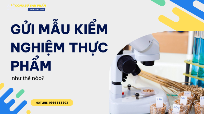 Gửi mẫu kiểm nghiệm thực phẩm như thế nào?