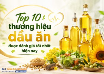 Top 10 thương hiệu dầu ăn được đánh giá tốt nhất hiện nay